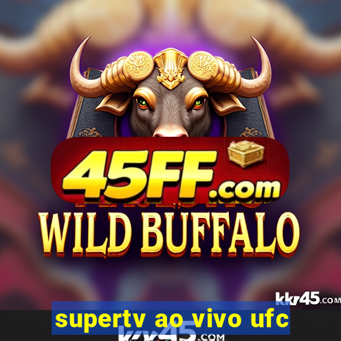 supertv ao vivo ufc